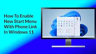 How to Enable New Start Menu with Phone Link in Windows 11