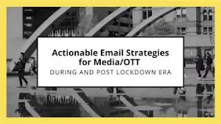 Actionable Email Strategies For Media/OTT During And Post  Lockdown Era