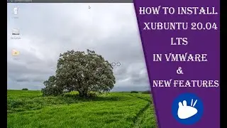 How To Install Xubuntu 20.04 LTS in VMware | xubuntu 20.04 features | xubuntu 20.04 customization