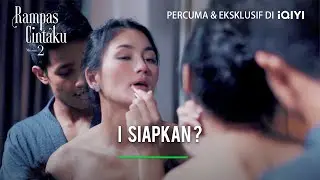 I siapkan? | Rampas Cintaku 2 EP 1-2 | iQIYI Malaysia