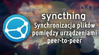 Syncthing: Synchronizacja plików pomiędzy urządzeniami peer-to-peer