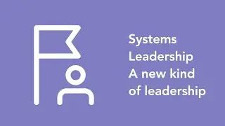 Systems Leadership - A New Kind of Leadership