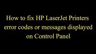 How to fix error codes displayed on control panel in HP LaserJet Printers |Fix HP Printer error code