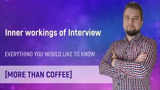 More than Coffee: Inner workings of Interview