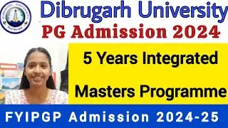 Dibrugarh University Five Years Integrated PG Admission 2024-25 🔥Full Details