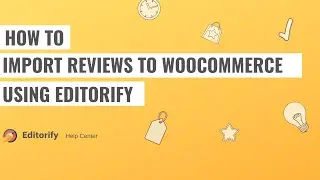 How to Import reviews to Woocommerce using Editorify