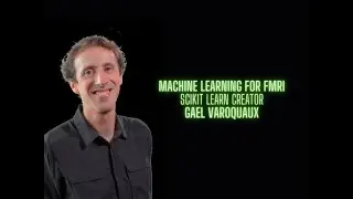 Machine Learning for fMRI - Gael Varoquaux creator of Scikit Learn