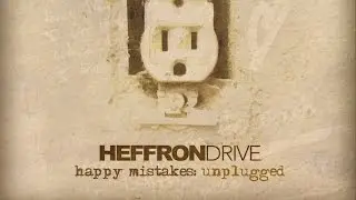 Heffron Drive - Happy Mistakes (Unplugged)