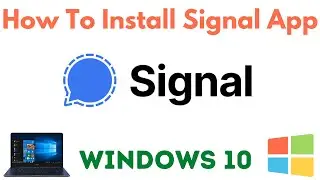 How To Install Signal App On Windows 10 (2021)