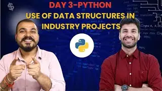 Day - 3 Python , Use of Data structures in Real world projects