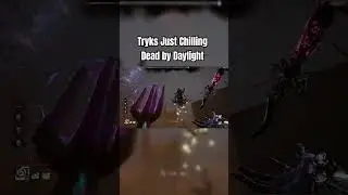 Tryks Just Chilling Dead by Daylight #dbd #game #new #update #dbdgameplay