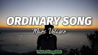 Ordinary Song - Marc Velasco (Lyrics)