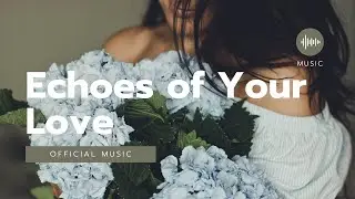 Echoes of Your Love | Best English Song