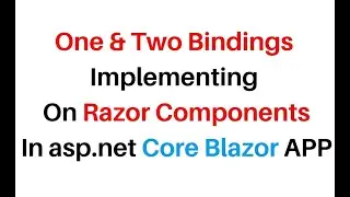 ASP NET Core Blazor APP Razor Components One Two Way Bindings