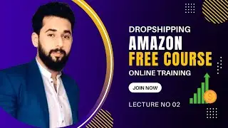 Amazon Dropshipping | Amazon Dropshipping Free Course | Amazon Free Course Lecture 02