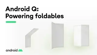 Android Q: Powering foldables