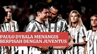 Momen Paulo Dybala Menangis Di Pertandingan Terakhirnya Bersama Juventus, Juventini Patah Hati !!!