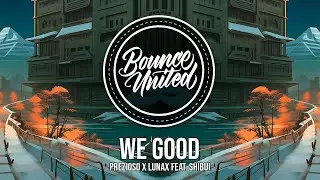 Prezioso x LUNAX - WE GOOD (ft. Shibui)