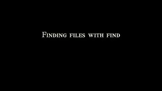 Finding files with find