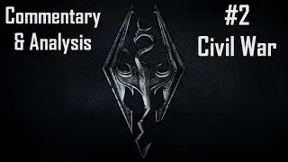 Skyrim Commentary & Analysis Part 2: Civil War