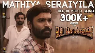 VADACHENNAI - Mathiya Seraiyila (Redux) Video Song | Dhanush | Vetri Maaran | Santhosh Narayanan