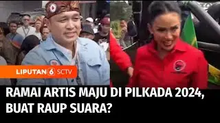 Ramai Artis di Kontestasi Pilkada, Mumpuni atau Buat Raup Suara? | Liputan 6