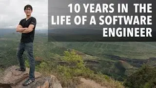 10 Years in the Life of a Software Engineer #10yearchallenge