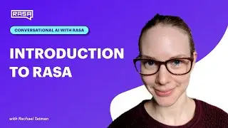 Conversational AI with Rasa: Introduction to Rasa