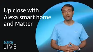 Up close with Alexa smart home and Matter | Alexa Live 2022