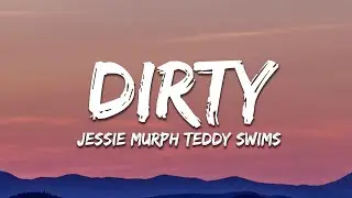 Jessie Murph - Dirty (Lyrics) ft. Teddy Swims