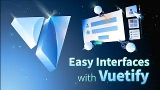 Easy Interfaces with Vuetify 3