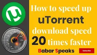 How to Speed Up uTorrent Downloads 2020 | Increase torrent speed | Babar Speaks