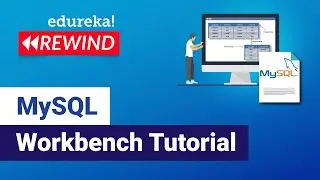 MySQL Workbench Tutorial | Introduction To MySQL Workbench | MySQL DBA Training | Edureka Rewind