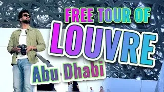 Free Tour of Louvre Abu Dhabi Museum | Explore Louvre Abu Dhabi