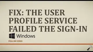 FIX: The User Profile Service Failed The Sign-in