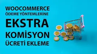 WooCommerce Ödeme Yöntemine Göre Ekstra Ücret Ekleme