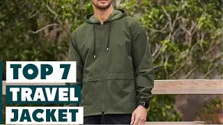 7 Best Travel Jackets You Must Have in 2024