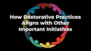 How Restorative Practices Aligns With Other Important Inititives