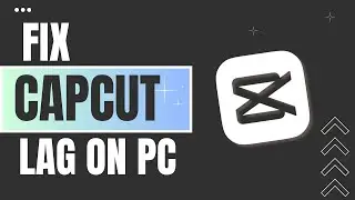 How To Fix CapCut Lag  On Pc - 2024 | Smooth Video Playback