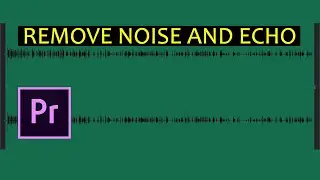 How to Remove Background Noise and Echo in Adobe Premiere Pro - Tutorial