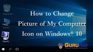 How to Change Picture of My Computer Icon on Windows® 10 - GuruAid