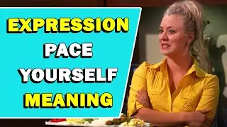 Expression 'Pace Yourself' Meaning