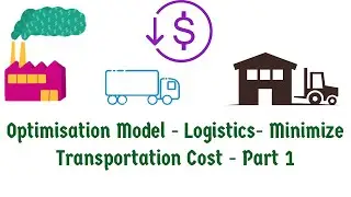 Optimization Model - Logistics - Minimize Transportation Cost - Part 1