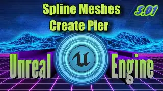 Unreal Engine (S.01) - Создать Пристань (Spline Meshes)