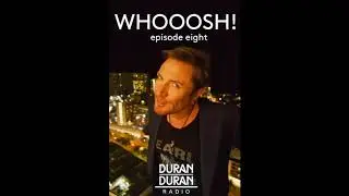 Duran Duran - WHOOOSH! on Duran Duran Radio with Simon Le Bon & Katy - Episode 8