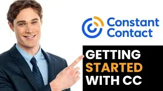 HOW TO CORRECTLY GET STARTED WITH CONSTANT CONTACT 2024