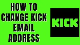 How To Change Email ID Associated With Kick Account