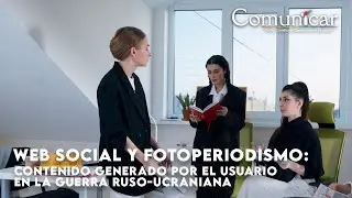 Web social y fotoperiodismo: Contenido generado por el usuario en la guerra ruso-ucraniana