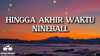 HINGGA AKHIR WAKTU – NINEBALL │ LIRIK