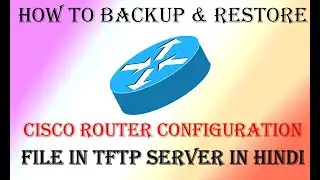 How To Backup & Restore Cisco Router Configuration File in TFTP Server in Hindi